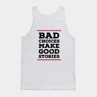 Bad choices make good stories Tank Top